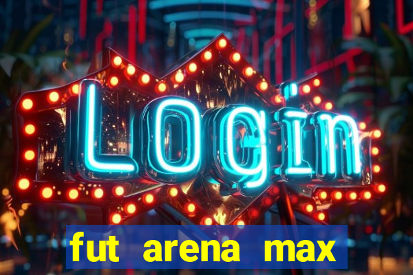 fut arena max futebol ao vivo